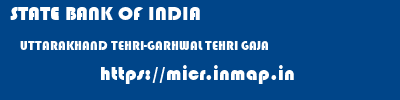 STATE BANK OF INDIA  UTTARAKHAND TEHRI-GARHWAL TEHRI GAJA  micr code